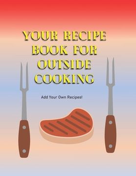portada Your Recipe Book For Outside Cooking: Add Your Own Recipes