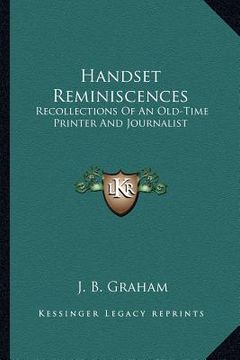 portada handset reminiscences: recollections of an old-time printer and journalist (en Inglés)