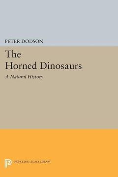 portada The Horned Dinosaurs: A Natural History (Princeton Legacy Library) (en Inglés)
