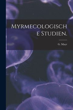 portada Myrmecologische Studien. (en Inglés)