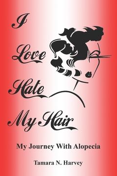 portada I Love Hate My Hair: (My Journey with Alopecia) (en Inglés)