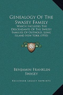 portada genealogy of the swasey family: which includes the descendants of the swezey families of outhold, long island new york (1910) (en Inglés)