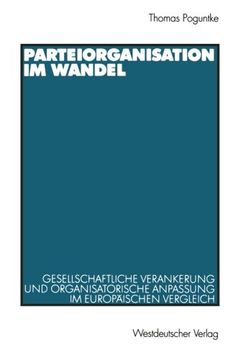portada Parteiorganisation im Wandel: Gesellschaftliche Verankerung und organisatorische Anpassung im europäischen Vergleich (German Edition)