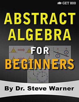 portada Abstract Algebra for Beginners: A Rigorous Introduction to Groups, Rings, Fields, Vector Spaces, Modules, Substructures, Homomorphisms, Quotients,. Group Actions, Polynomials, and Galois Theory (en Inglés)