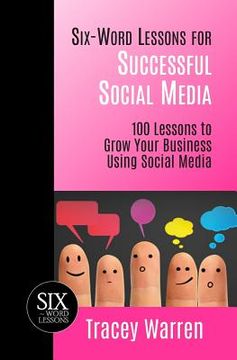 portada Six-Word Lessons for Successful Social Media: 100 Lessons to Grow Your Business Using Social Media (in English)