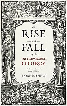 portada The Rise and Fall of the Incomparable Liturgy: The Book of Common Prayer, 1559-1906 (en Inglés)