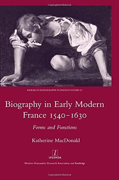 portada Biography in Early Modern France, 1540-1630: Forms and Functions