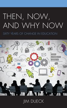 portada Then, Now, and Why Now: Sixty Years of Change in Education (en Inglés)