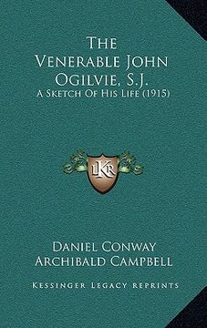 portada the venerable john ogilvie, s.j.: a sketch of his life (1915) (en Inglés)
