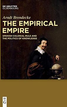 portada The Empirical Empire: Spanish Colonial Rule and the Politics of Knowledge (en Inglés)