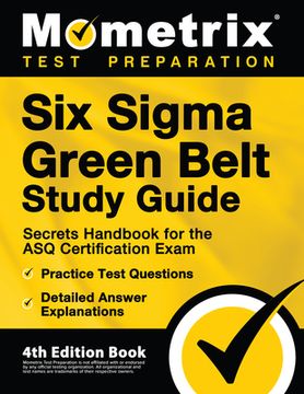 portada Six Sigma Green Belt Study Guide - Secrets Handbook for the ASQ Certification Exam, Practice Test Questions, Detailed Answer Explanations: [4th Editio (en Inglés)