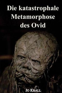 portada Die katastrophale Metamorphose des Ovid: Roman (in German)