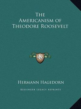 portada the americanism of theodore roosevelt the americanism of theodore roosevelt (en Inglés)