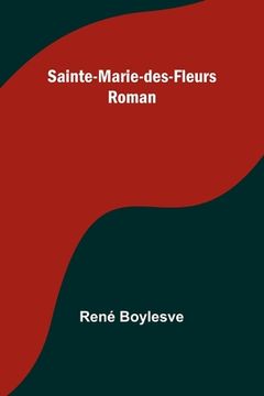 portada Sainte-Marie-des-Fleurs: Roman (en Inglés)