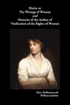 portada maria, or the wrongs of woman and memoirs of the author of vindication of the rights of woman (in English)