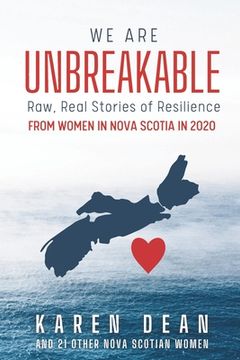 portada We Are Unbreakable: Raw, Real Stories of Resilience from Women in Nova Scotia in 2020 (en Inglés)