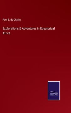 portada Explorations & Adventures in Equatorical Africa (in English)