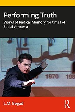 portada Performing Truth: Works of Radical Memory for Times of Social Amnesia (in English)