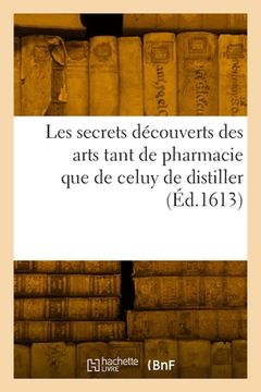 portada Les secrets découverts des arts tant de pharmacie que de celuy de distiller (en Francés)