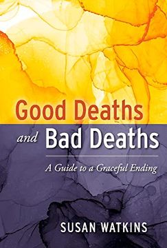 portada Good Deaths and bad Deaths: A Guide to a Graceful Ending