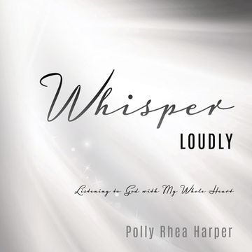 portada Whisper Loudly: Listening to God with My Whole Heart (in English)