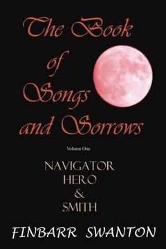 portada The Book of Songs and Sorrows Volume One: Navigator Hero & Smith (Volume 1)