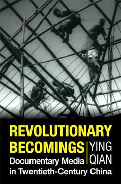 portada Revolutionary Becomings: Documentary Media in Twentieth-Century China (Investigating Visible Evidence: New Challenges for Documentary) (en Inglés)