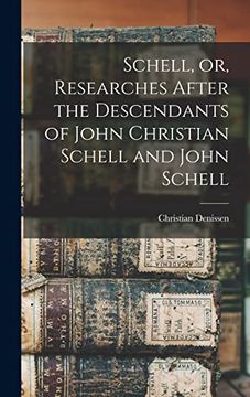 portada Schell, or, Researches After the Descendants of John Christian Schell and John Schell (en Inglés)