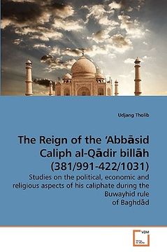 portada the reign of the 'abbsid caliph al-qdir billh (381/991-422/1031) (en Inglés)