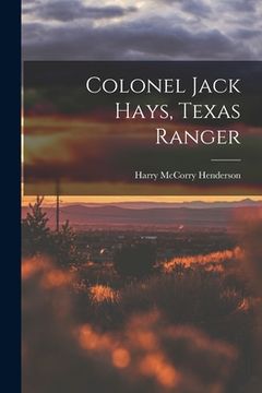 portada Colonel Jack Hays, Texas Ranger (en Inglés)