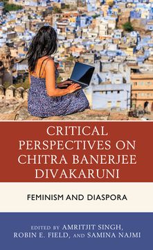 portada Critical Perspectives on Chitra Banerjee Divakaruni: Feminism and Diaspora (en Inglés)