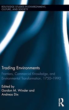 portada Trading Environments: Frontiers, Commercial Knowledge and Environmental Transformation, 1750-1990 (Routledge Studies in Environment, Culture, and Society) (en Inglés)