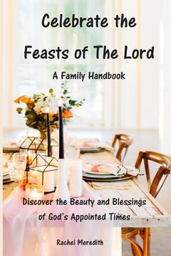 portada Celebrate the Feasts of The Lord: A Family Handbook: Discover the Beauty and Blessings of God's Appointed Times (in English)