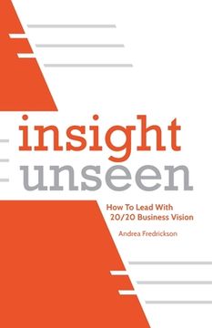portada Insight Unseen: How to Lead with 20/20 Business Vision (en Inglés)