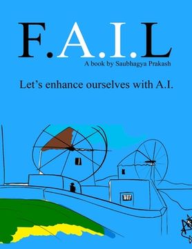 portada F.A.I.L - Let's enhance ourselves with Artificial Intelligence: The Beginner's guide for Artificial Intelligence (en Inglés)