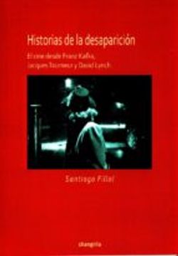 portada Historias De La Desaparición: El Cine Desde Franz Kafka, Jacques Tourneur Y David Lynch