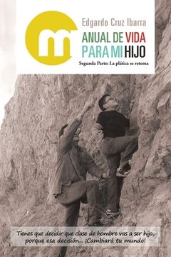 portada Manual De Vida Para Mi Hijo: Segunda Parte: La Plática Se Retoma (in Spanish)