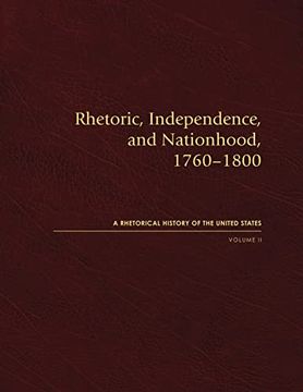 Rhetoric, Independence, and Nationhood, 1760-1800, Volume II