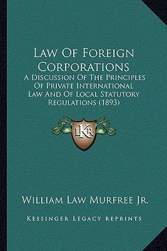portada law of foreign corporations: a discussion of the principles of private international law and of local statutory regulations (1893) (en Inglés)
