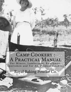 portada Camp Cookery: A Practical Manual: For Miners, Lumbermen, Ranchmen, Sportsmen and For All Outdoor Cooking (en Inglés)