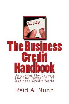 portada The Business Credit Handbook: Unlocking The Secrets And Power Of The Business Credit World (en Inglés)