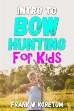 Intro to Bow Hunting for Kids (en Inglés)