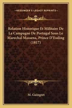 portada Relation Historique Et Militaire De La Campagne De Portugal Sous Le Marechal Massena, Prince D'Essling (1817) (en Francés)