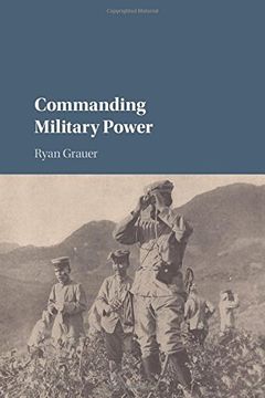 portada Commanding Military Power: Organizing for Victory and Defeat on the Battlefield (in English)