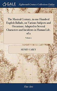 portada The Musical Century, in One Hundred English Ballads, on Various Subjects and Occasions; Adapted to Several Characters and Incidents in Human Life. of 2; Volume 1 (en Inglés)