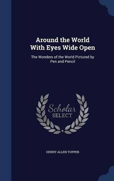 portada Around the World With Eyes Wide Open: The Wonders of the World Pictured by Pen and Pencil