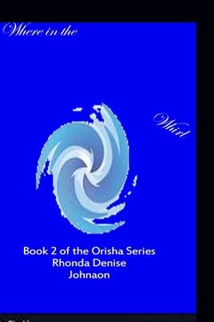 portada Where in the Whirl: Book 2 of the Orisha Series (in English)