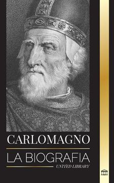 portada Carlomagno: La Biografía del Monarca Europeo y su Sacro Imperio Católico Romano (in Spanish)