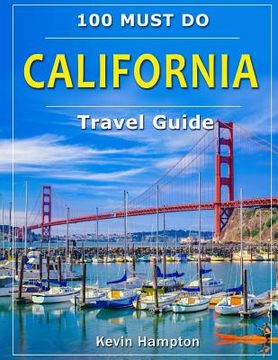 portada CALIFORNIA Travel Guide: 100 Must Do! (en Inglés)