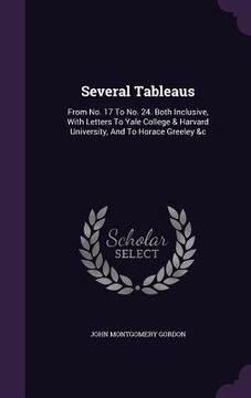 portada Several Tableaus: From No. 17 To No. 24. Both Inclusive, With Letters To Yale College & Harvard University, And To Horace Greeley &c (en Inglés)